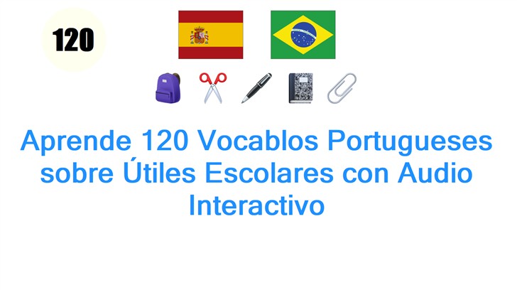 Aprende 120 Vocablos Portugueses sobre Útiles Escolares con Audio Interactivo
